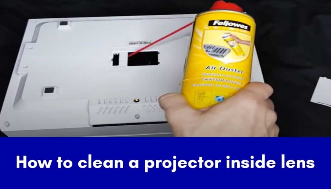 HOW TO CLEAN A PROJECTOR INSIDE THE LENS